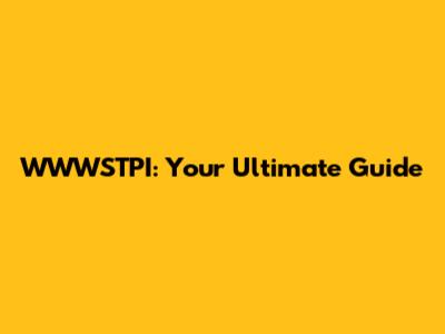WWWSTPI: Your Ultimate Guide