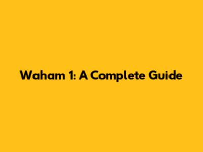 Waham 1: A Complete Guide