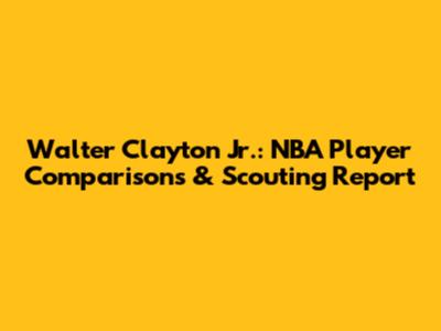 Walter Clayton Jr.: NBA Player Comparisons & Scouting Report