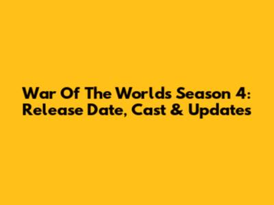 War Of The Worlds Season 4: Release Date, Cast & Updates
