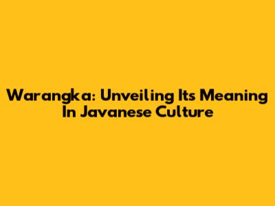 Warangka: Unveiling Its Meaning In Javanese Culture