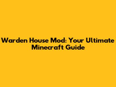 Warden House Mod: Your Ultimate Minecraft Guide