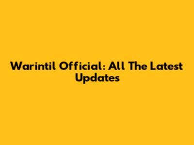 Warintil Official: All The Latest Updates