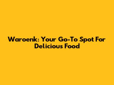 Waroenk: Your Go-To Spot For Delicious Food