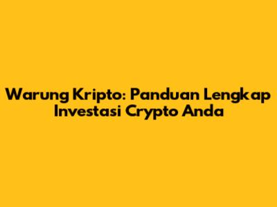 Warung Kripto: Panduan Lengkap Investasi Crypto Anda
