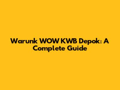 Warunk WOW KWB Depok: A Complete Guide