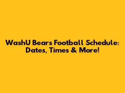 WashU Bears Football Schedule: Dates, Times & More!