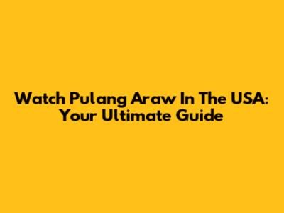Watch 'Pulang Araw' In The USA: Your Ultimate Guide