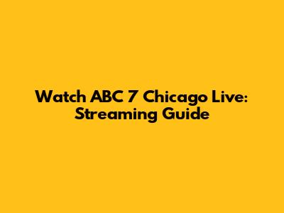 Watch ABC 7 Chicago Live: Streaming Guide