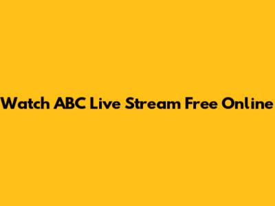 Watch ABC Live Stream Free Online