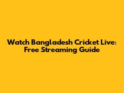 Watch Bangladesh Cricket Live: Free Streaming Guide