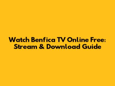 Watch Benfica TV Online Free: Stream & Download Guide