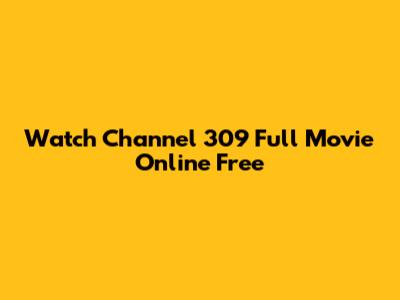 Watch Channel 309 Full Movie Online Free