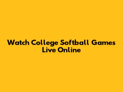 Watch College Softball Games Live Online