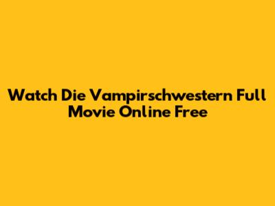Watch Die Vampirschwestern Full Movie Online Free