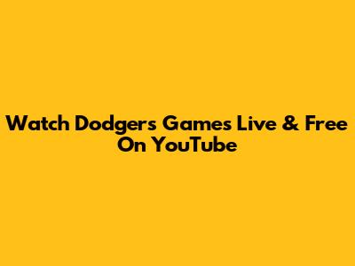 Watch Dodgers Games Live & Free On YouTube