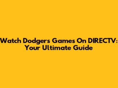 Watch Dodgers Games On DIRECTV: Your Ultimate Guide