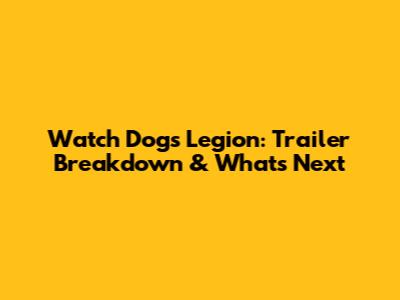 Watch Dogs Legion: Trailer Breakdown & What's Next