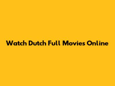 Watch Dutch Full Movies Online