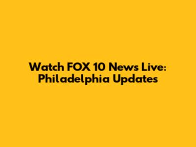 Watch FOX 10 News Live: Philadelphia Updates