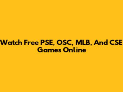 Watch Free PSE, OSC, MLB, And CSE Games Online