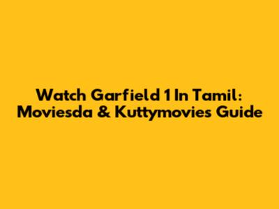 Watch Garfield 1 In Tamil: Moviesda & Kuttymovies Guide