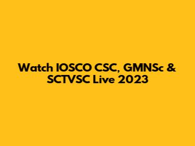 Watch IOSCO CSC, GMNSc & SCTVSC Live 2023