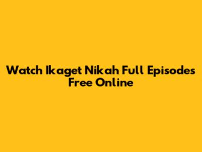 Watch Ikaget Nikah Full Episodes Free Online