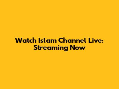 Watch Islam Channel Live: Streaming Now