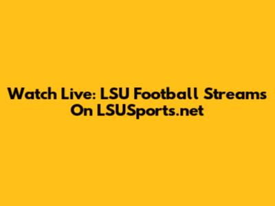 Watch Live: LSU Football Streams On LSUSports.net