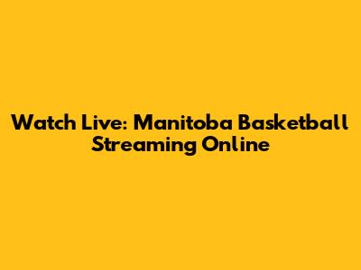 Watch Live: Manitoba Basketball Streaming Online