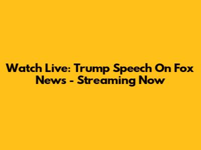 Watch Live: Trump Speech On Fox News - Streaming Now