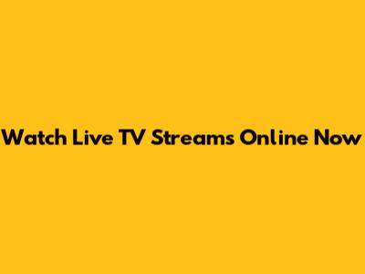 Watch Live TV Streams Online Now