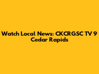 Watch Local News: CKCRGSC TV 9 Cedar Rapids