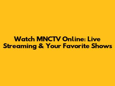 Watch MNCTV Online: Live Streaming & Your Favorite Shows