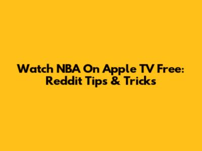 Watch NBA On Apple TV Free: Reddit Tips & Tricks
