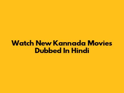 Watch New Kannada Movies Dubbed In Hindi