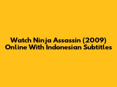 Watch Ninja Assassin (2009) Online With Indonesian Subtitles