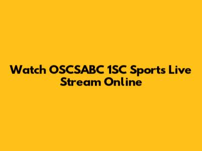 Watch OSCSABC 1SC Sports Live Stream Online