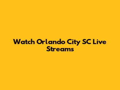 Watch Orlando City SC Live Streams