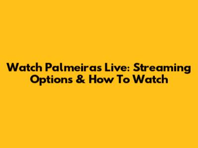 Watch Palmeiras Live: Streaming Options & How To Watch