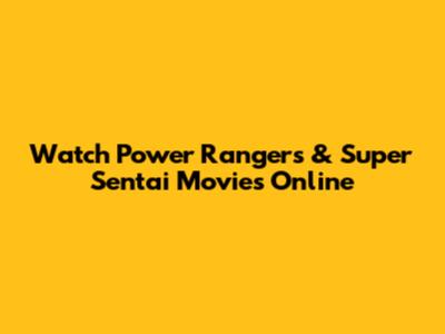 Watch Power Rangers & Super Sentai Movies Online