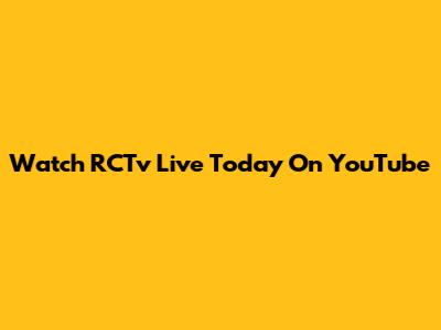 Watch RCTv Live Today On YouTube