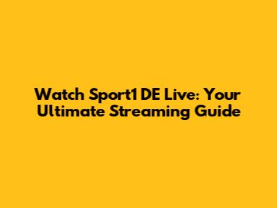 Watch Sport1 DE Live: Your Ultimate Streaming Guide