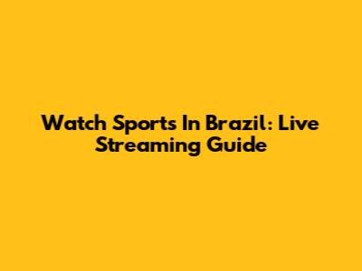 Watch Sports In Brazil: Live Streaming Guide