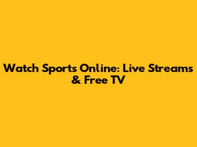 Watch Sports Online: Live Streams & Free TV