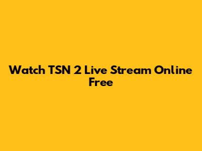 Watch TSN 2 Live Stream Online Free