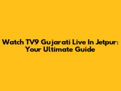 Watch TV9 Gujarati Live In Jetpur: Your Ultimate Guide