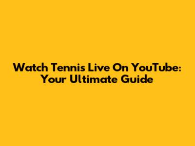 Watch Tennis Live On YouTube: Your Ultimate Guide