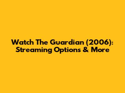 Watch The Guardian (2006): Streaming Options & More
